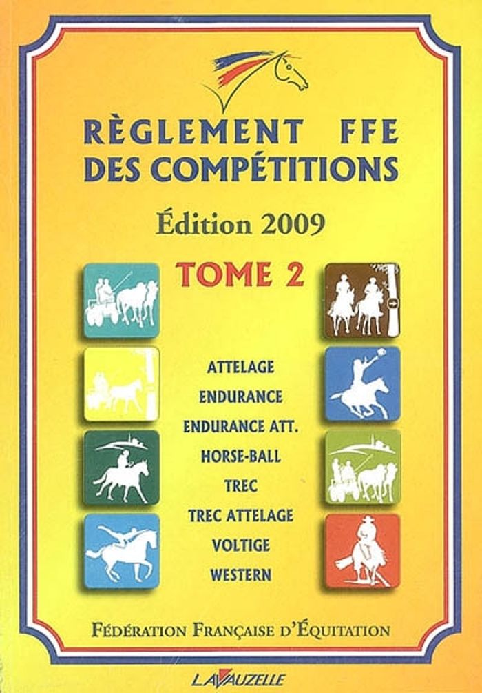 Couverture du livre « REGLEMENT FFE 2009 TOME 2 - ATTEL., ENDUR. ,ENDUR. ATTEL., HORSE-BALL, TREC, TREC ATTEL, VOLT., WEST », librairie Les Contes Infusés à Corte
