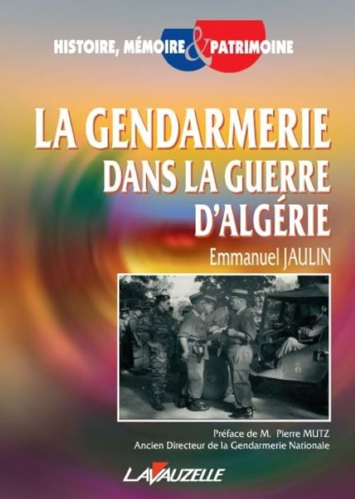 Couverture du livre « LA GENDARMERIE DANS LA GUERRE D'ALGERIE » de Emmanuel Jaulin, librairie Les Contes Infusés à Corte