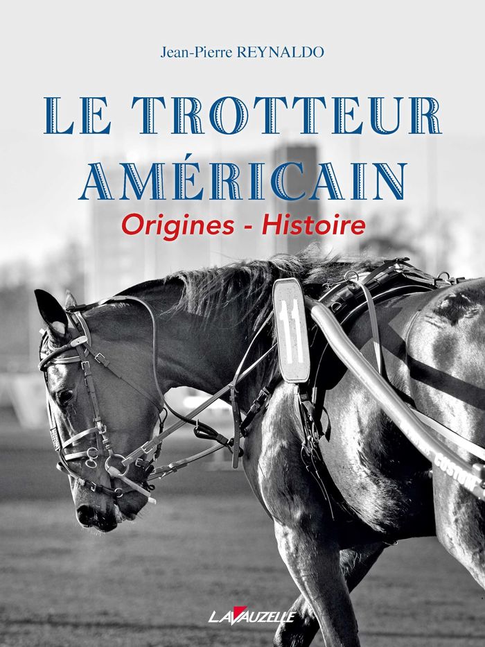 Couverture du livre « LE TROTTEUR AMERICAIN - ORIGNES, HISTOIRE » de Jean-Pierre Reynaldo, librairie Les Contes Infusés à Corte