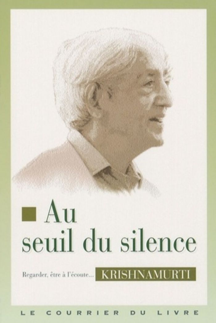 Couverture du livre « AU SEUIL DU SILENCE - REGARDER, ETRE A L'ECOUTE... » de Jiddu Krishnamurti, librairie Les Contes Infusés à Corte
