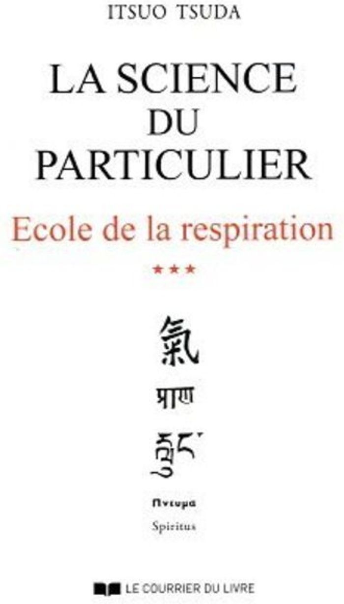 Couverture du livre « LA SCIENCE DU PARTICULIER - TOME 3 : ECOLE DE LA RESPIRATION - VOL03 » de Itsuo Tsuda, librairie Les Contes Infusés à Corte