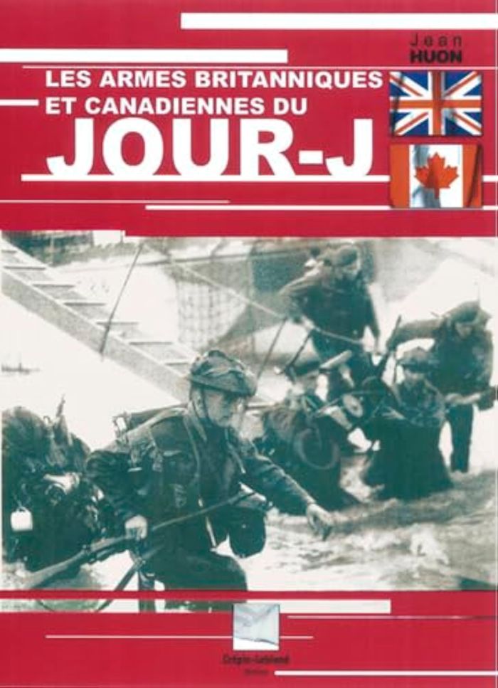 Couverture du livre « LES ARMES BRITANNIQUES ET CANADIENNES DU JOUR J » de Jean Huon, librairie Les Contes Infusés à Corte