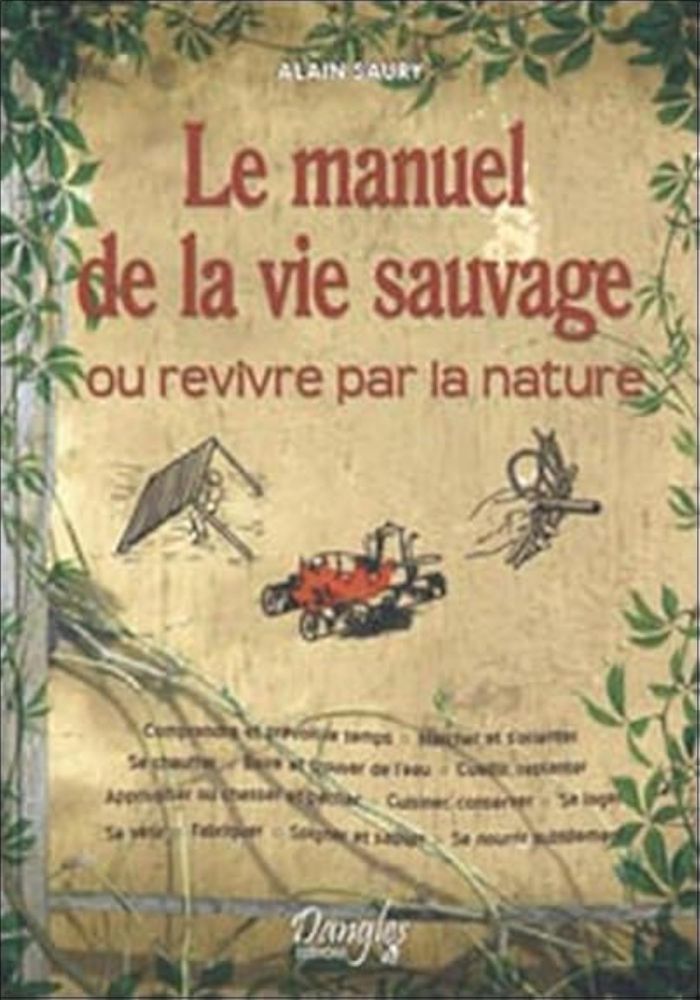 Couverture du livre « LE MANUEL DE LA VIE SAUVAGE » de Alain Saury, librairie Les Contes Infusés à Corte