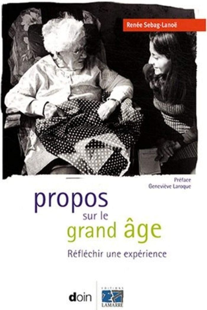 Couverture du livre « PROPOS SUR LE GRAND AGE - REFLECHIR UNE EXPERIENCE » de Renee Sebag-Lanoe, librairie Les Contes Infusés à Corte