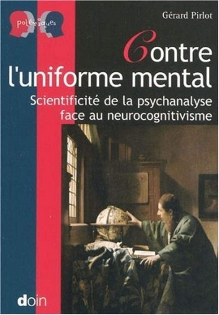 Couverture du livre « CONTRE L'UNIFORME MENTAL - SCIENTIFICITE DE LA PSYCHANALYSE FACE AU NEUROCOGNITIVISME. » de Gerard Pirlot, librairie Les Contes Infusés à Corte