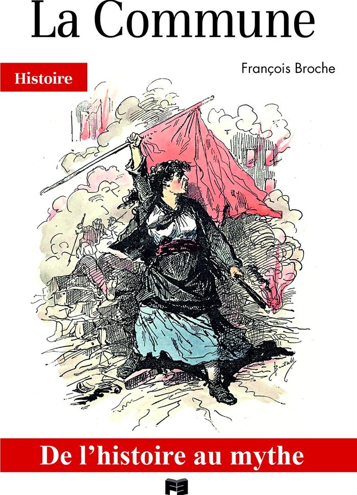 Couverture du livre « LA COMMUNE - DE L'HISTOIRE AU MYTHE » de Francois Broche, librairie Les Contes Infusés à Corte