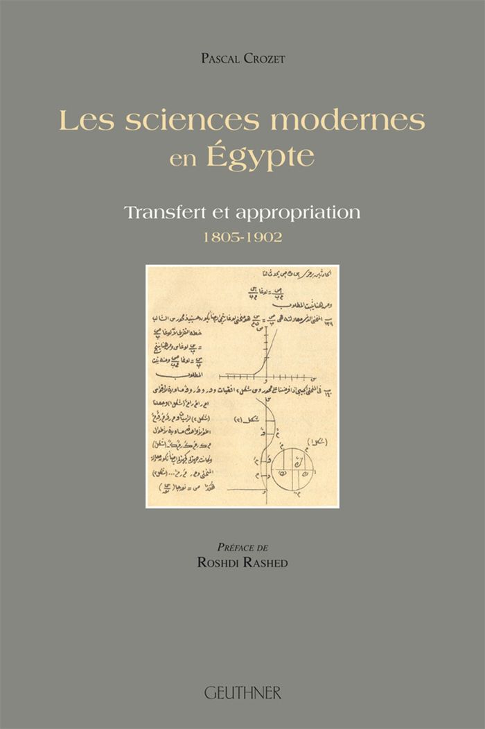 Couverture du livre « LES SCIENCES MODERNES EN EGYPTE - TRANSFERT ET APPROPRIATION - 1805-1902 - PREFACE DE ROSHDI RASHED » de Pascal Crozet, librairie Les Contes Infusés à Corte