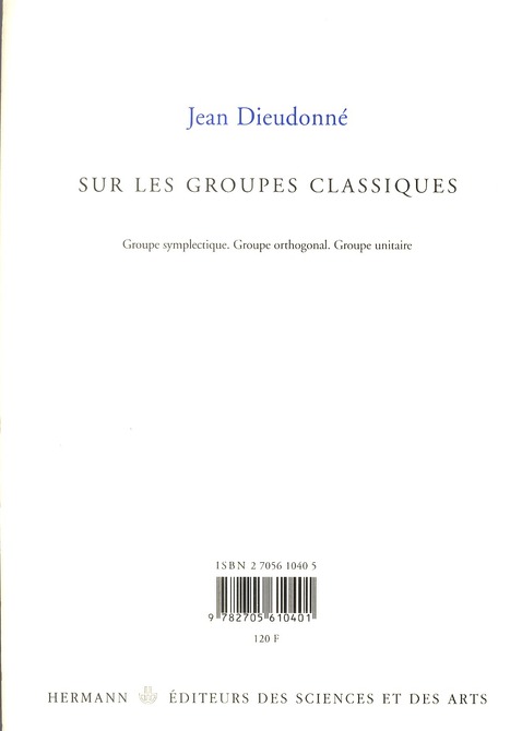 Quatrième de couverture de « SUR LES GROUPES CLASSIQUES - GROUPE SYMPLECTIQUE, GROUPE ORTHOGONAL, GROUPE UNITAIRE »