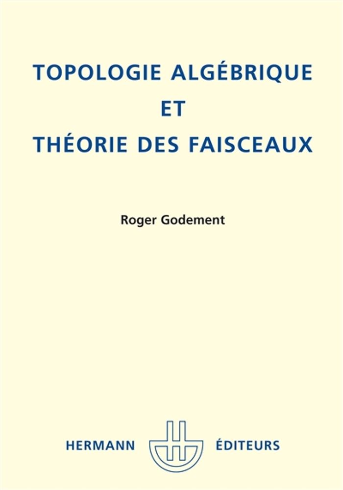 Couverture du livre « TOPOLOGIE ALGEBRIQUE ET THEORIE DES FAISCEAUX » de Roger Godement, librairie Les Contes Infusés à Corte