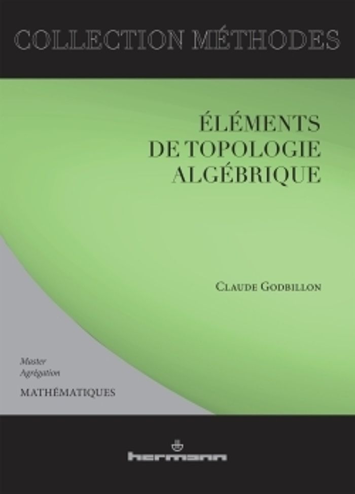 Couverture du livre « ELEMENTS DE TOPOLOGIE ALGEBRIQUE - MATHEMATIQUES : MASTER-AGREGATION » de Claude Godbillon, librairie Les Contes Infusés à Corte