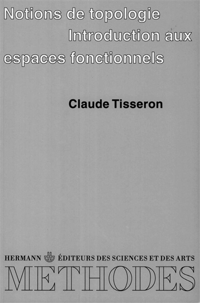 Couverture du livre « NOTIONS DE TOPOLOGIE - INTRODUCTION AUX ESPACES FONCTIONNELS » de Claude Tisseron, librairie Les Contes Infusés à Corte