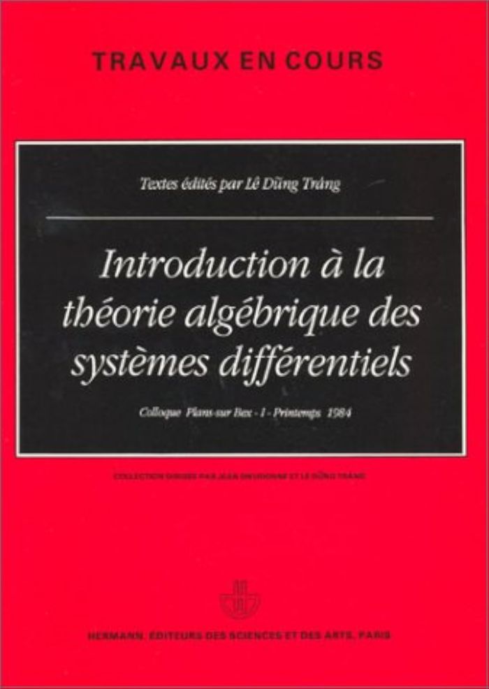 Couverture du livre « INTRODUCTION A LA THEORIE ALGEBRIQUE DES SYSTEMES DIFFERENTIELS - COLLOQUE PLANS-SUR-BEX I, PRINTEMP » de Dung Trang Le, librairie Les Contes Infusés à Corte