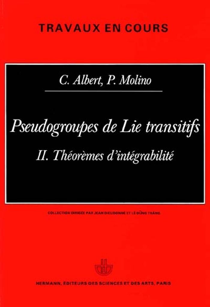 Couverture du livre « PSEUDO GROUPES DE LIE TRANSITIFS, VOLUME 2 - THEOREME D'INTEGRABILITE » de Albert/molino, librairie Les Contes Infusés à Corte