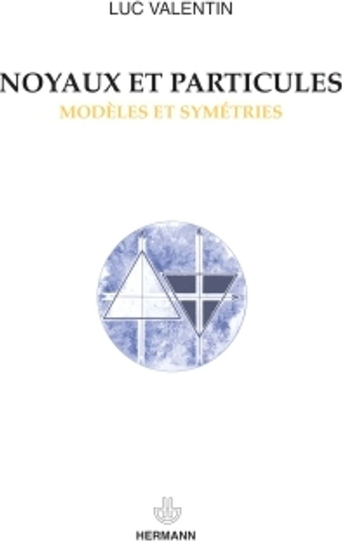 Couverture du livre « NOYAUX ET PARTICULES - MODELES ET SYMETRIES » de Luc Valentin, librairie Les Contes Infusés à Corte