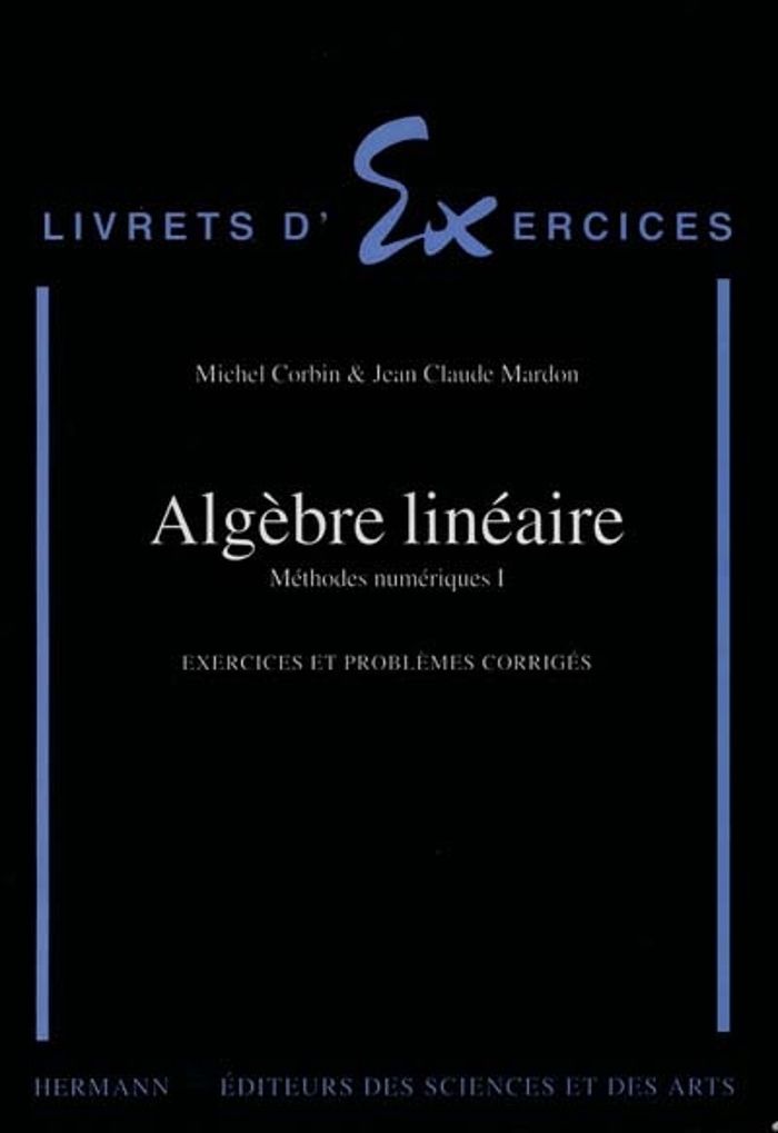 Couverture du livre « ALGEBRE LINEAIRE - METHODES NUMERIQUES, VOLUME 1 », librairie Les Contes Infusés à Corte