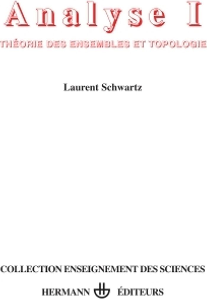 Couverture du livre « ANALYSE, VOLUME 1 - THEORIE DES ENSEMBLES ET TOPOLOGIE » de Laurent Schwartz, librairie Les Contes Infusés à Corte
