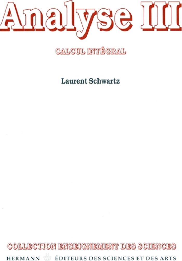 Couverture du livre « ANALYSE, VOLUME 3 - CALCUL INTEGRAL » de Laurent Schwartz, librairie Les Contes Infusés à Corte
