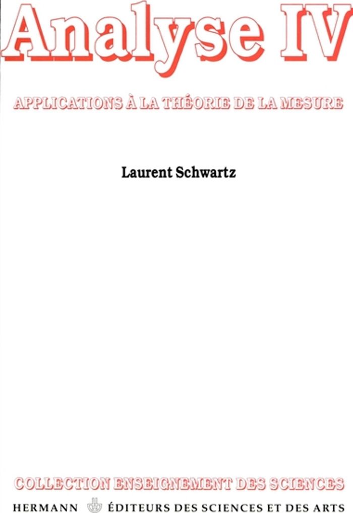 Couverture du livre « ANALYSE, VOLUME 4 - APPLICATIONS A LA THEORIE DE LA MESURE » de Laurent Schwartz, librairie Les Contes Infusés à Corte