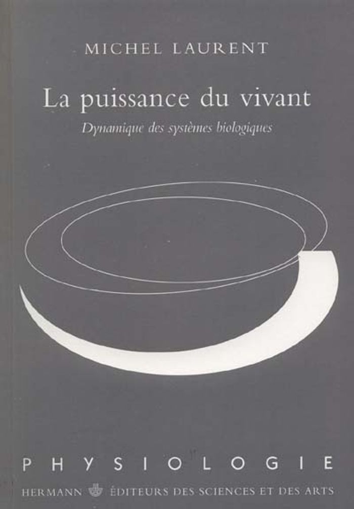Couverture du livre « LA PUISSANCE DU VIVANT - DYNAMIQUE DES SYSTEMES BIOLOGIQUES » de Michel Laurent, librairie Les Contes Infusés à Corte