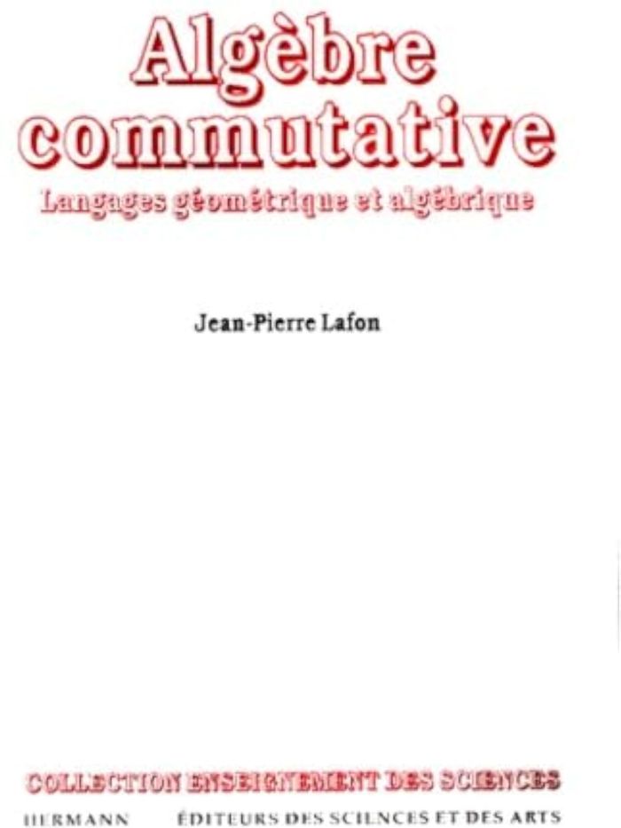 Couverture du livre « ALGEBRE COMMUTATIVE - LANGAGES GEOMETRIQUES ET ALGEBRIQUES » de Jean-Pierre Lafon, librairie Les Contes Infusés à Corte