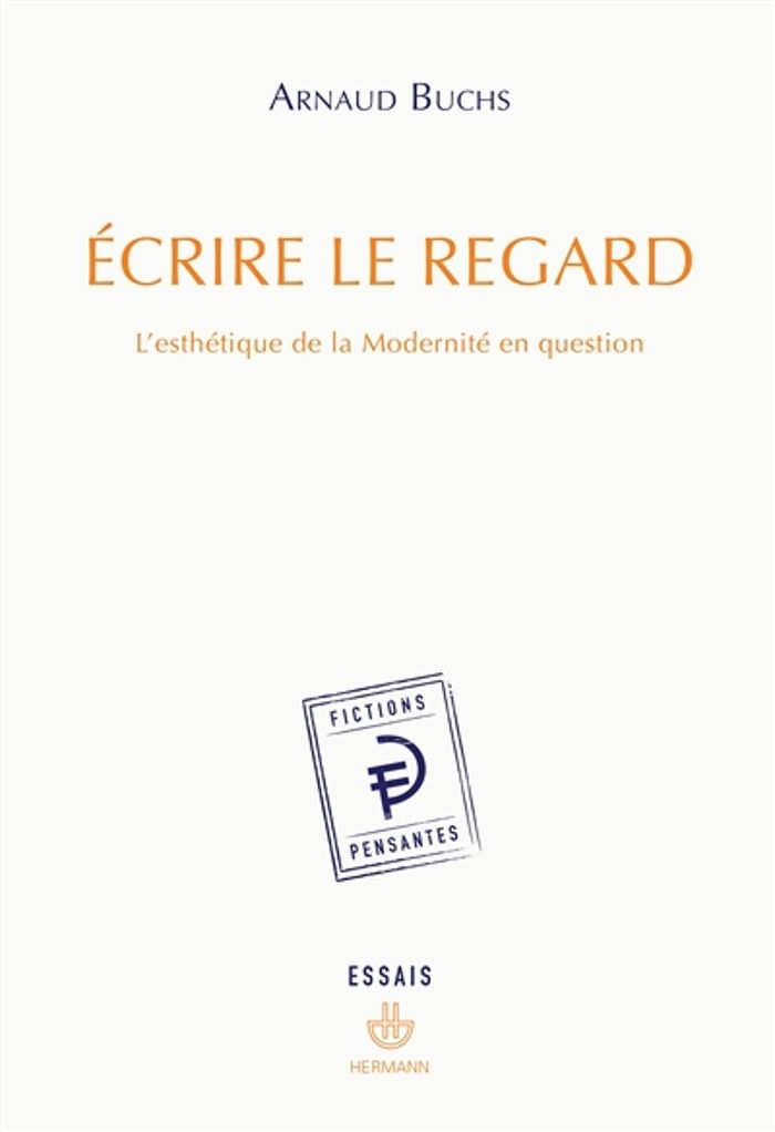 Couverture du livre « ECRIRE LE REGARD - L'ESTHETIQUE DE LA MODERNITE EN QUESTION », librairie Les Contes Infusés à Corte