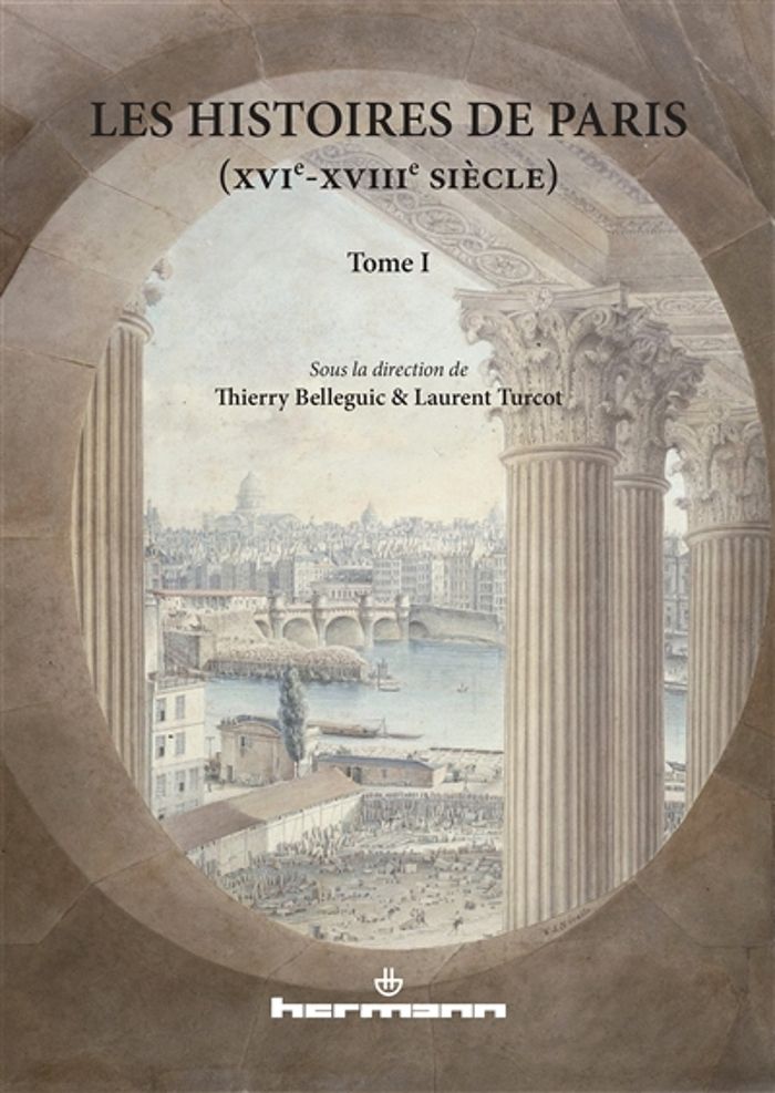 Couverture du livre « LES HISTOIRES DE PARIS (XVIE-XVIIIE SIECLE) - TOME 1 » de Thierry Belleguic, librairie Les Contes Infusés à Corte