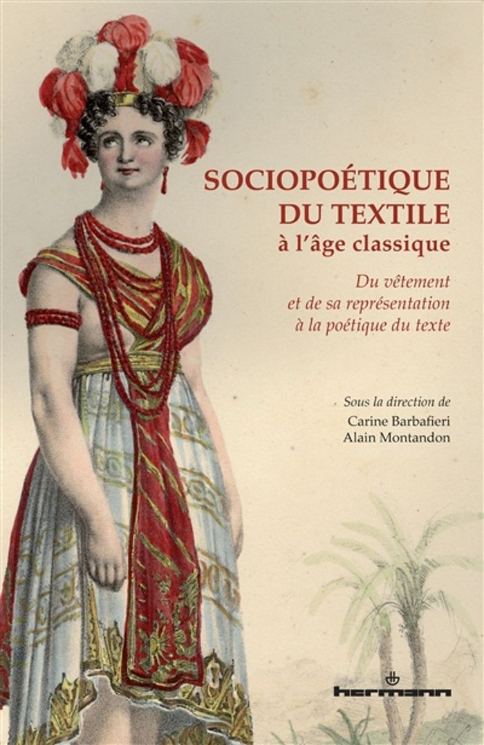 Couverture du livre « SOCIOPOETIQUE DU TEXTILE A L'AGE CLASSIQUE - DU VETEMENT ET DE SA REPRESENTATION A LA POETIQUE DU TE » de Carine Barbafieri, librairie Les Contes Infusés à Corte