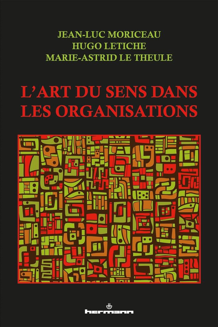 Couverture du livre « L'ART DU SENS DANS LES ORGANISATIONS » de Moriceau/letiche, librairie Les Contes Infusés à Corte