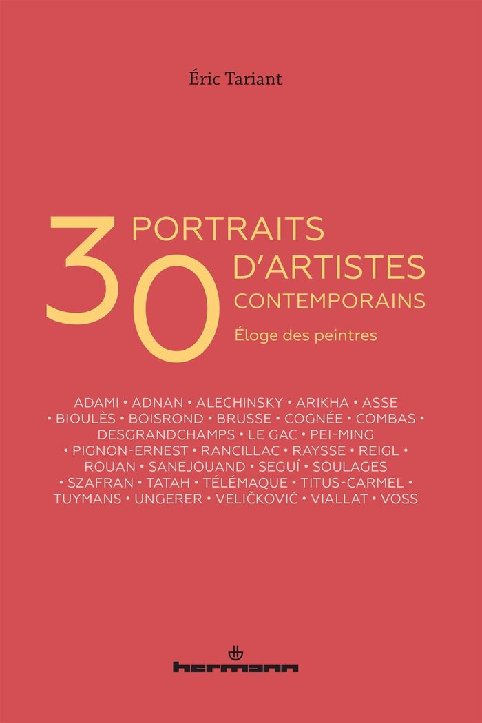 Couverture du livre « 30 PORTRAITS D'ARTISTES CONTEMPORAINS - ELOGE DES PEINTRES » de Eric Tariant, librairie Les Contes Infusés à Corte