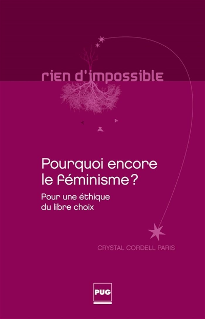 Couverture du livre « POURQUOI ENCORE LE FEMINISME ? - POUR UNE ETHIQUE DU LIBRE CHOIX », librairie Les Contes Infusés à Corte