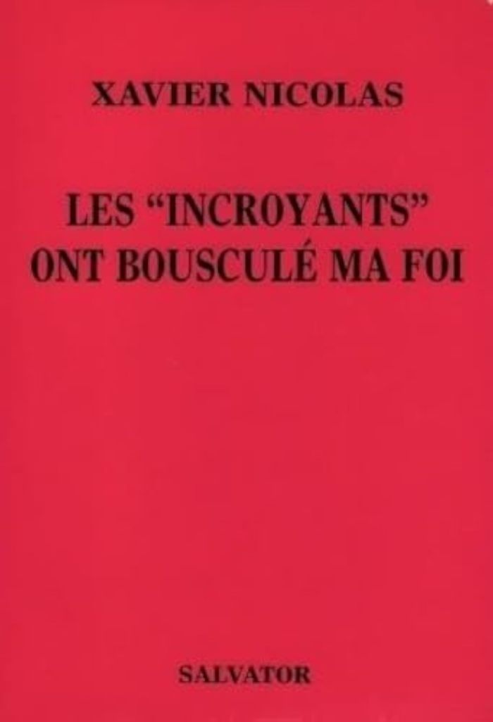 Couverture du livre « INCROYANTS ONT BOUSCULE MA FOI » de Xavier Nicolas, librairie Les Contes Infusés à Corte