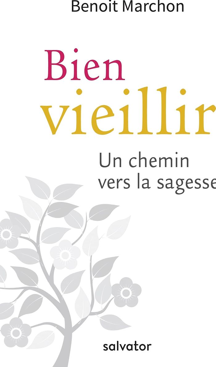 Couverture du livre « BIEN VIEILLIR - UN CHEMIN VERS LA SAGESSE » de Benoit Marchon, librairie Les Contes Infusés à Corte