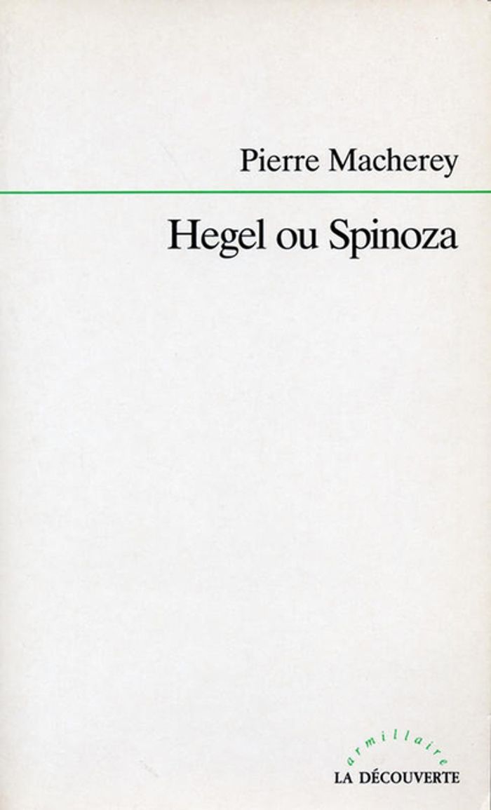 Couverture du livre « HEGEL OU SPINOZA » de Pierre Macherey, librairie Les Contes Infusés à Corte