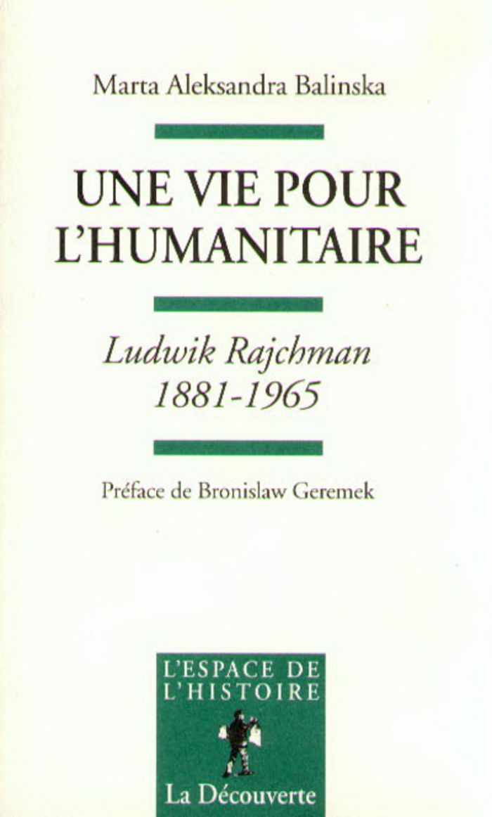 Couverture du livre « UNE VIE POUR L'HUMANITAIRE LUDWIK RAJCHMAN ( 1881-1965) » de Balinska/geremek, librairie Les Contes Infusés à Corte