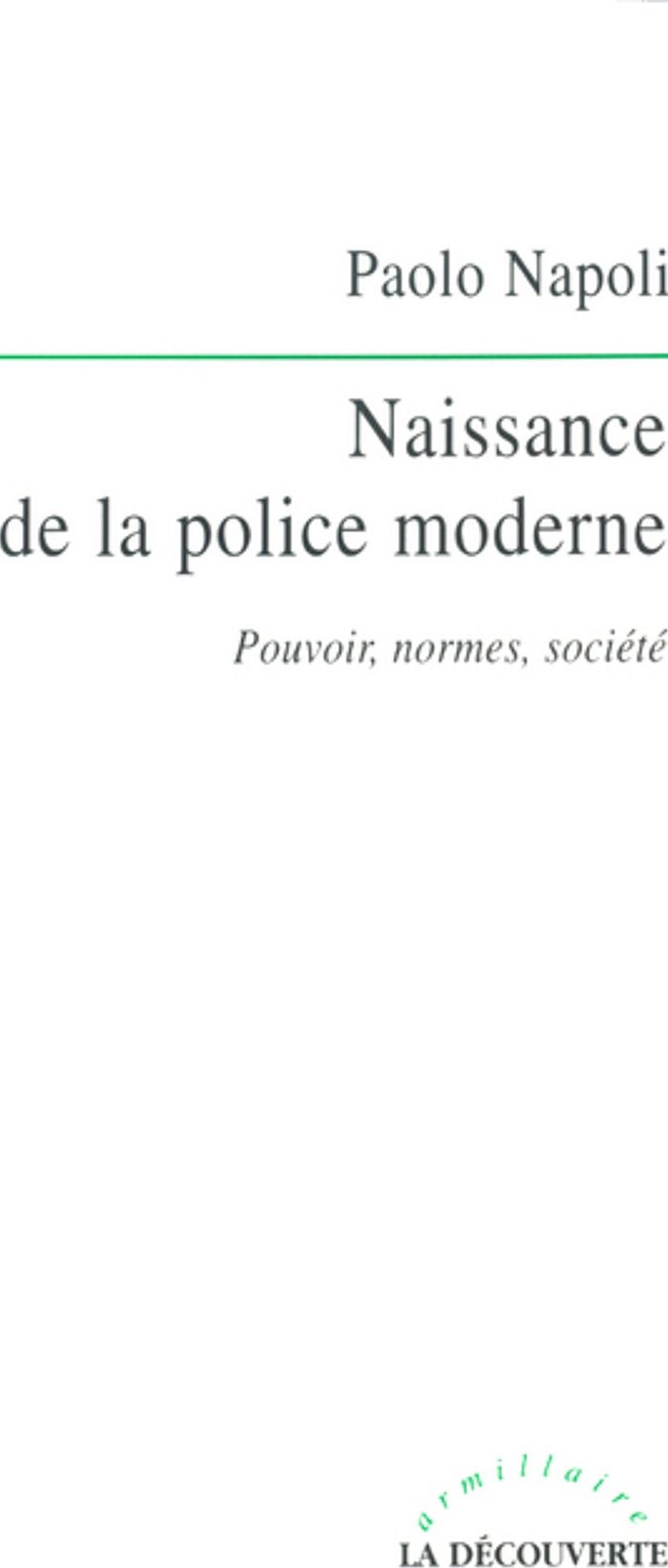 Couverture du livre « NAISSANCE DE LA POLICE MODERNE POUVOIR, NORMES,SOCIETE », librairie Les Contes Infusés à Corte