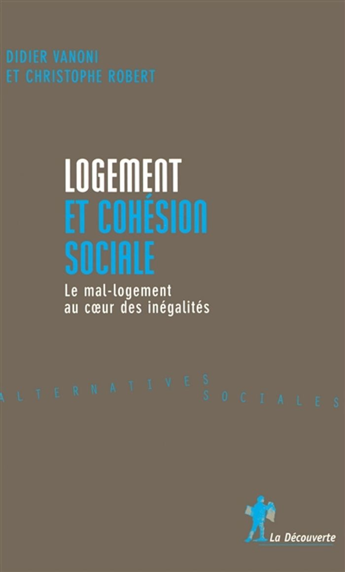 Couverture du livre « LOGEMENT ET COHESION SOCIALE - LE MAL-LOGEMENT AUCOEUR DES INEGALITES » de Vanoni/robert, librairie Les Contes Infusés à Corte
