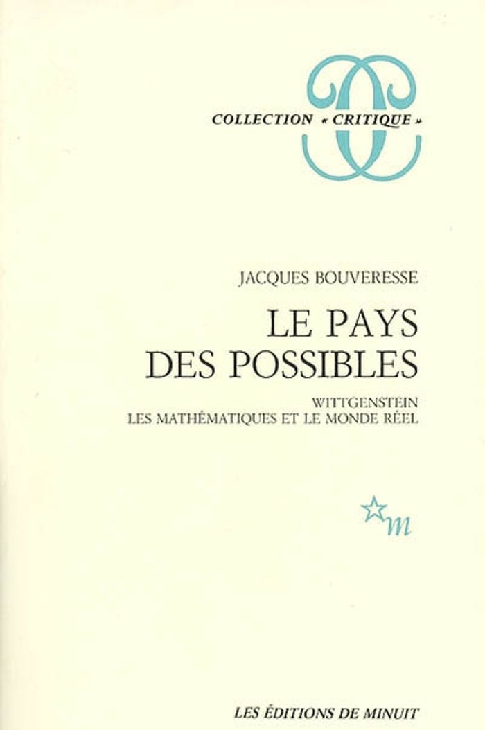Couverture du livre « LE PAYS DES POSSIBLES WITTGENSTEIN LES MATHEMATIQUES ET LE MONDE REEL » de Jacques Bouveresse, librairie Les Contes Infusés à Corte