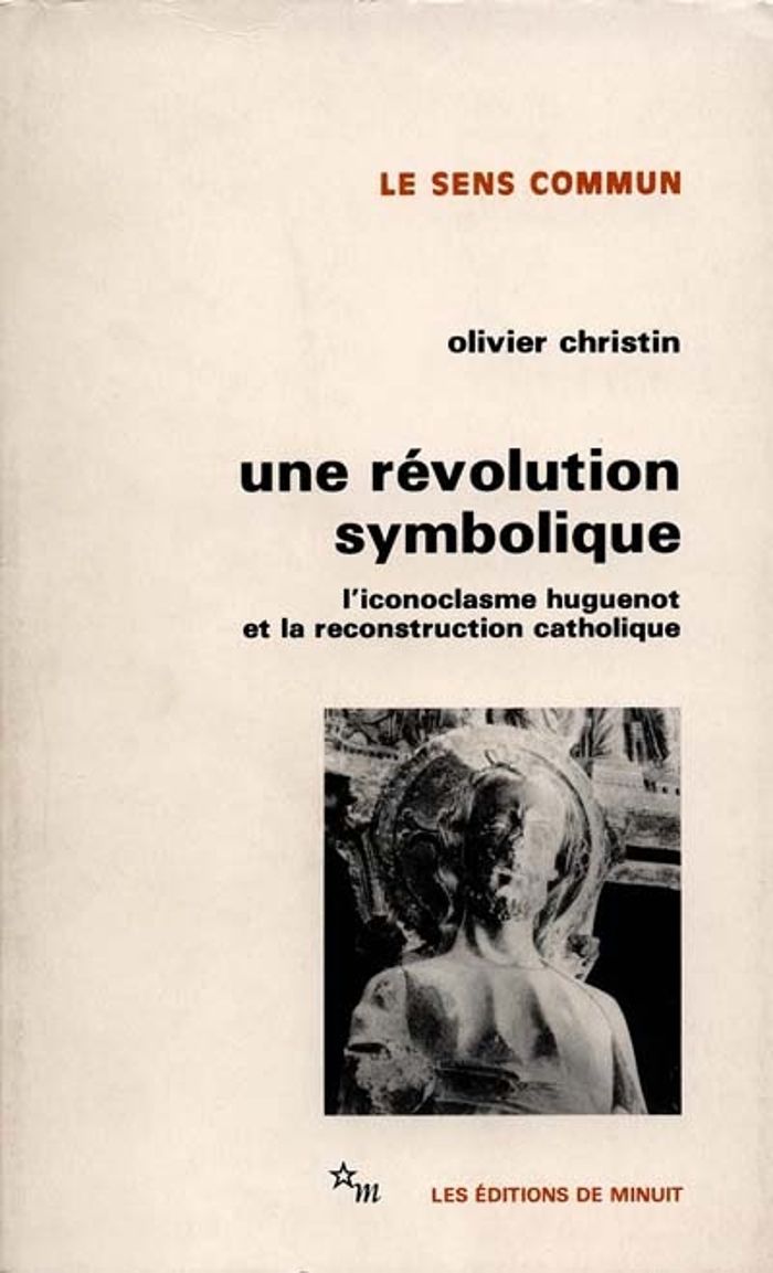 Couverture du livre « UNE REVOLUTION SYMBOLIQUE L'ICONOCLASME HUGUENOT ET LA RECONSTRUCTION CATHOLIQUE » de Olivier Christin, librairie Les Contes Infusés à Corte