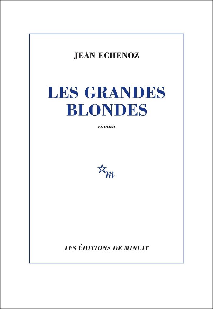 Couverture du livre « LES GRANDES BLONDES » de Jean Echenoz, librairie Les Contes Infusés à Corte