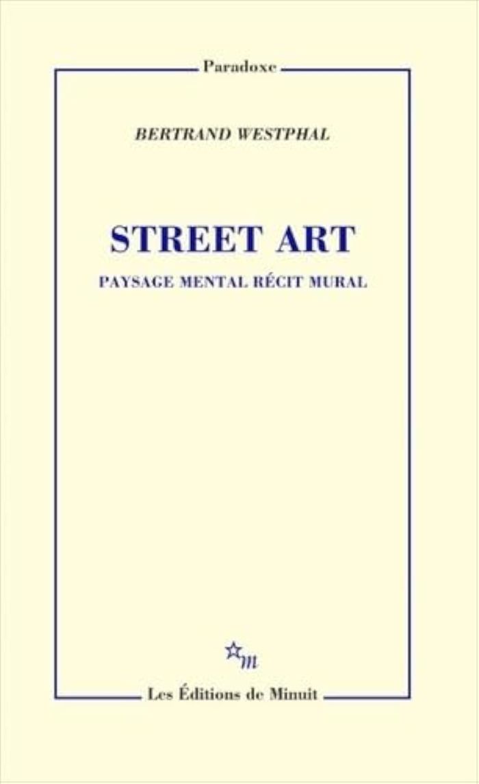 Couverture du livre « Street art : paysage mental récit mural » de Bertrand Westphal, librairie Les Contes Infusés à Corte