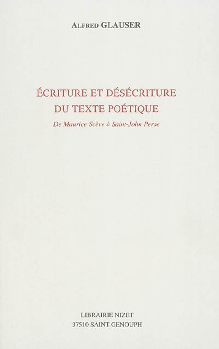 Couverture du livre « ECRITURE ET DESECRITURE DU TEXTE POETIQUE - DE MAURICE SCEVE A SAINT-JOHN PERSE », librairie Les Contes Infusés à Corte