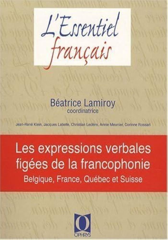 Couverture du livre « LES EXPRESSIONS VERBALES FIGEES DE LA FRANCOPHONIE - BELGIQUE, FRANCE, QUEBEC ET SUISSE » de Beatrice Lamiroy, librairie Les Contes Infusés à Corte