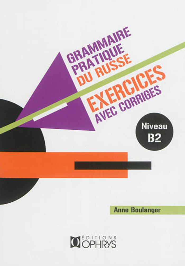 Couverture du livre « GRAMMAIRE PRATIQUE DU RUSSE - EXERCICES AVEC CORRIGES - NIVEAU B2 » de Anne Boulanger, librairie Les Contes Infusés à Corte