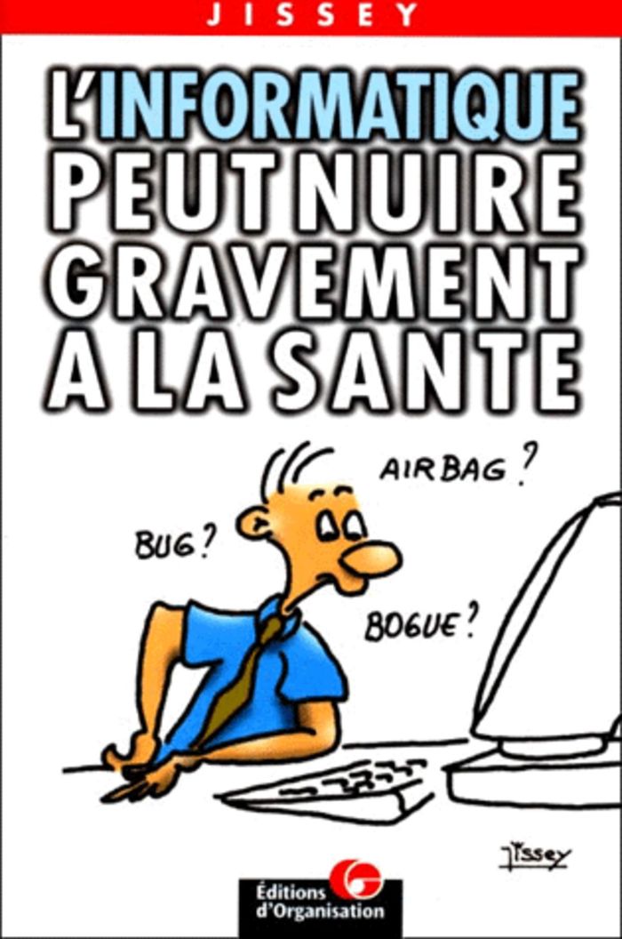 Couverture du livre « L'INFORMATIQUE PEUT NUIRE GRAVEMENT A LA SANTE » de Jissey, librairie Les Contes Infusés à Corte
