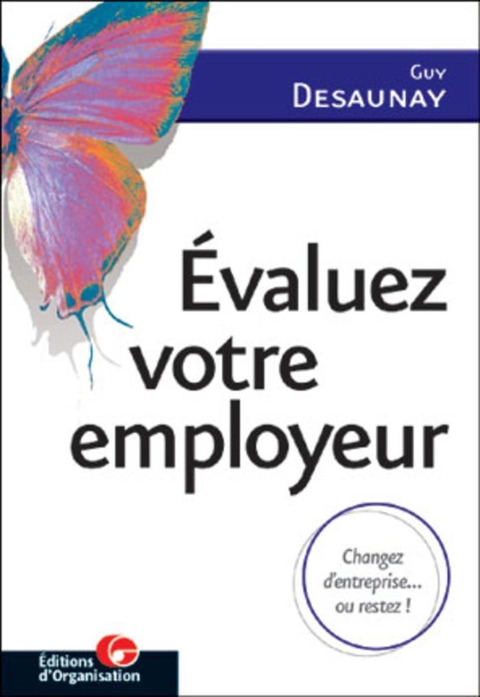 Couverture du livre « EVALUEZ VOTRE EMPLOYEUR - CHANGEZ D'ENTREPRISE... OU RESTEZ ! » de Guy Desaunay, librairie Les Contes Infusés à Corte