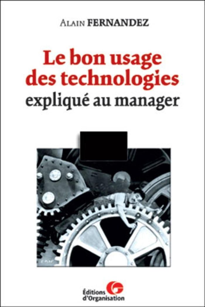 Couverture du livre « LE BON USAGE DES TECHNOLOGIES EXPLIQUE AU MANAGER » de Alain Fernandez, librairie Les Contes Infusés à Corte