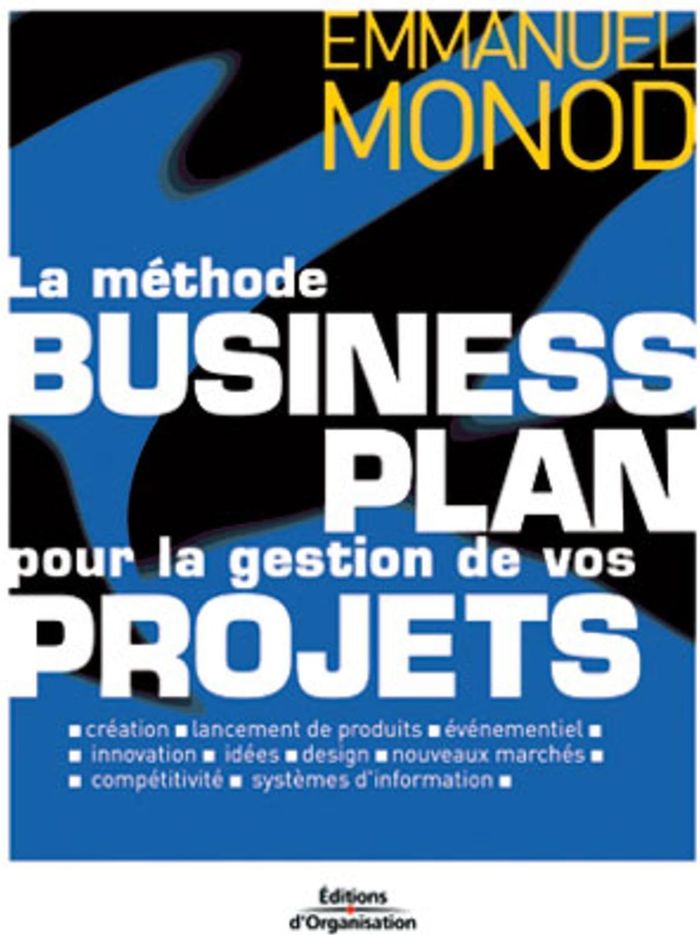 Couverture du livre « LA METHODE BUSINESS PLAN POUR LA GESTION DE VOS PROJETS » de Emmanuel Monod, librairie Les Contes Infusés à Corte