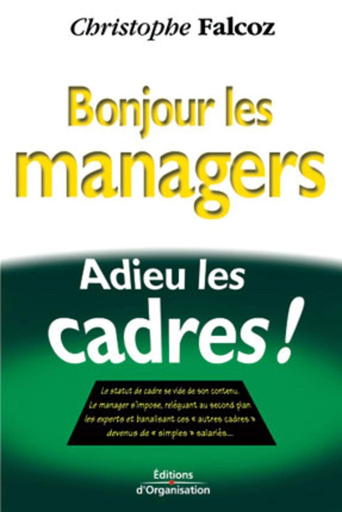Couverture du livre « BONJOUR LES MANAGERS, ADIEU LES CADRES - LE STATUT DU CADRE SE VIDE DE SON CONTENU... » de Christophe Falcoz, librairie Les Contes Infusés à Corte