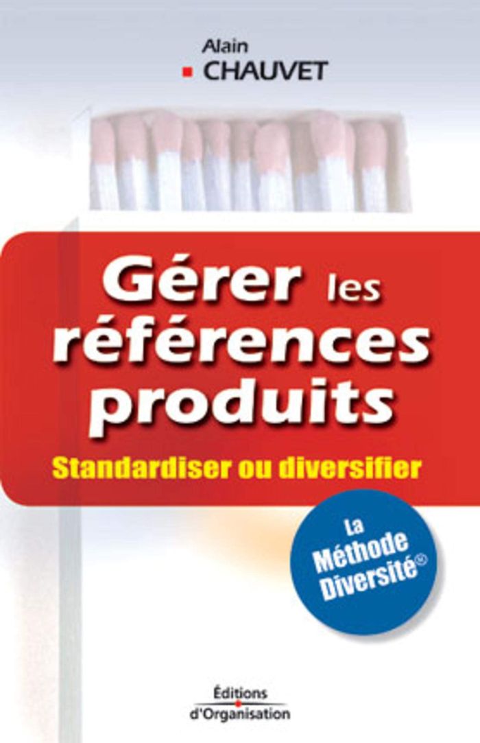 Couverture du livre « GERER LES REFERENCES PRODUITS. STANDARDISER OU DIVERSIFIER » de Alain Chauvet, librairie Les Contes Infusés à Corte