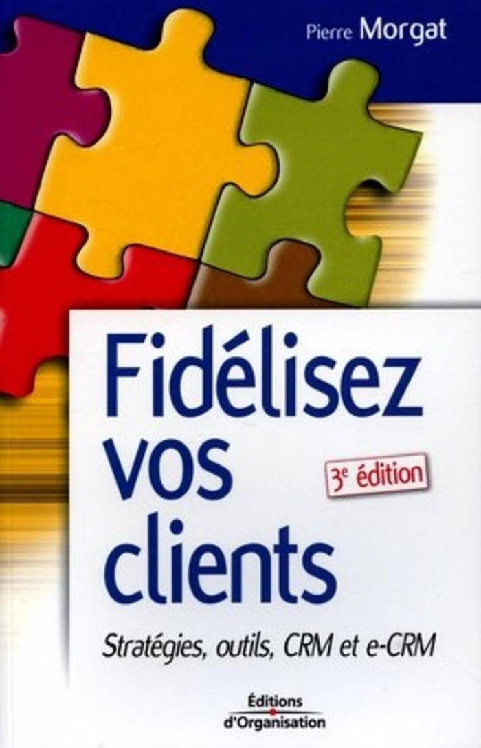 Couverture du livre « FIDELISEZ VOS CLIENTS - STRATEGIES, OUTILS CRM ET E-CRM » de Pierre Morgat, librairie Les Contes Infusés à Corte